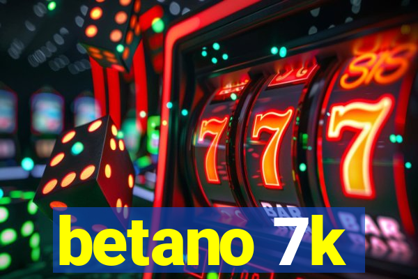 betano 7k